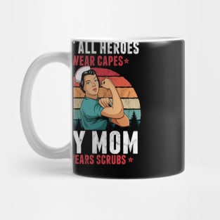 Not All Heroes Wear Capes My Mom Wears Scrub Nurse Gift Mug